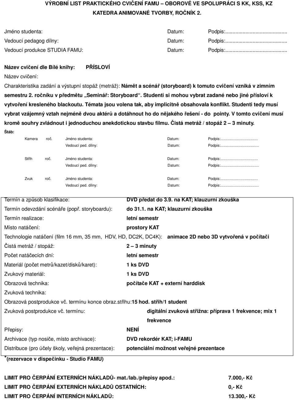 ročníku v předmětu Seminář: Storyboard. Studenti si mohou vybrat zadané nebo jiné přísloví k vytvoření kresleného blackoutu. Témata jsou volena tak, aby implicitně obsahovala konflikt.