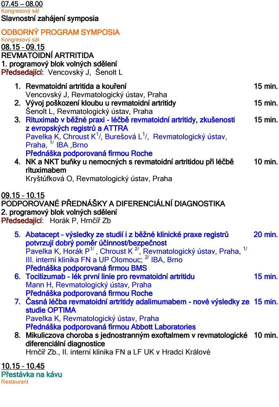 Vývoj poškození kloubu u revmatoidní artritidy Šenolt L, Revmatologický ústav, Praha 3.