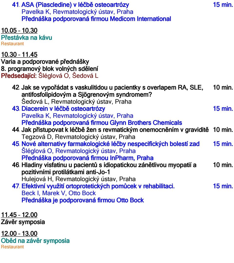 Šedová L, Revmatologický ústav, Praha 43. Diacerein v léčbě osteoartrózy Přednáška podporovaná firmou Glynn Brothers Chemicals 44.