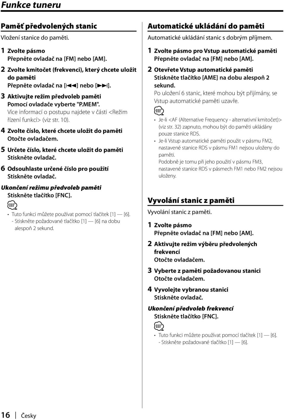 Více informací o postupu najdete v části <Režim řízení funkcí> (viz str. 10). 4 Zvolte číslo, které chcete uložit do paměti Otočte ovladačem.