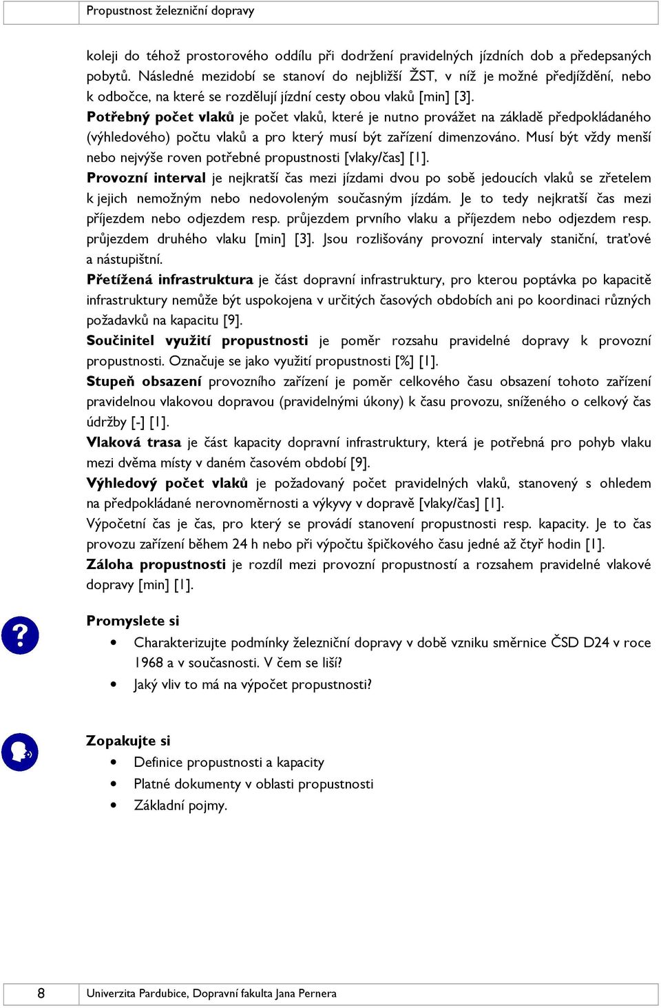 Potřebný počet vlaků je počet vlaků, které je nutno provážet na základě předpokládaného (výhledového) počtu vlaků a pro který musí být zařízení dimenzováno.