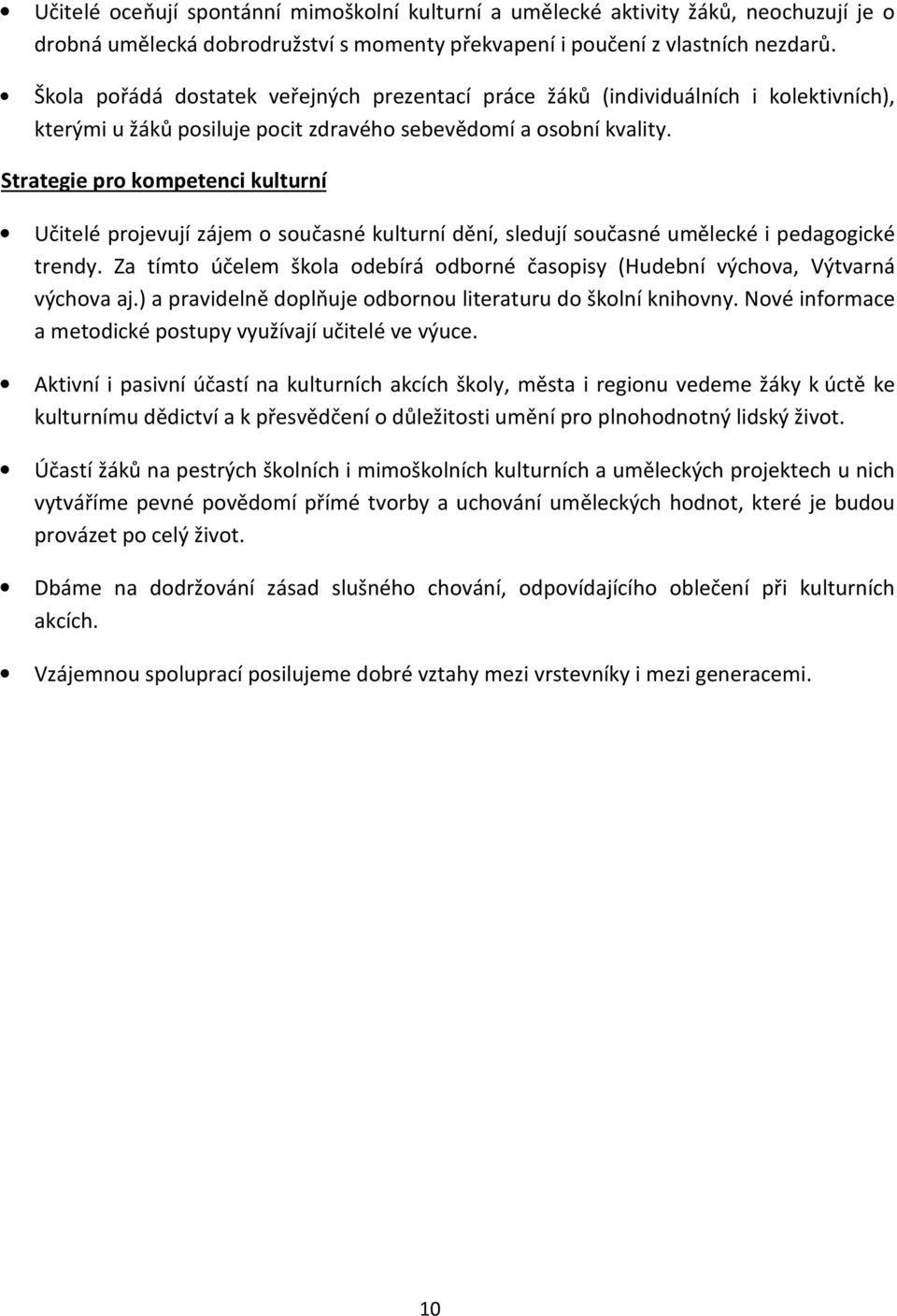 Strategie pro kompetenci kulturní Učitelé projevují zájem o současné kulturní dění, sledují současné umělecké i pedagogické trendy.