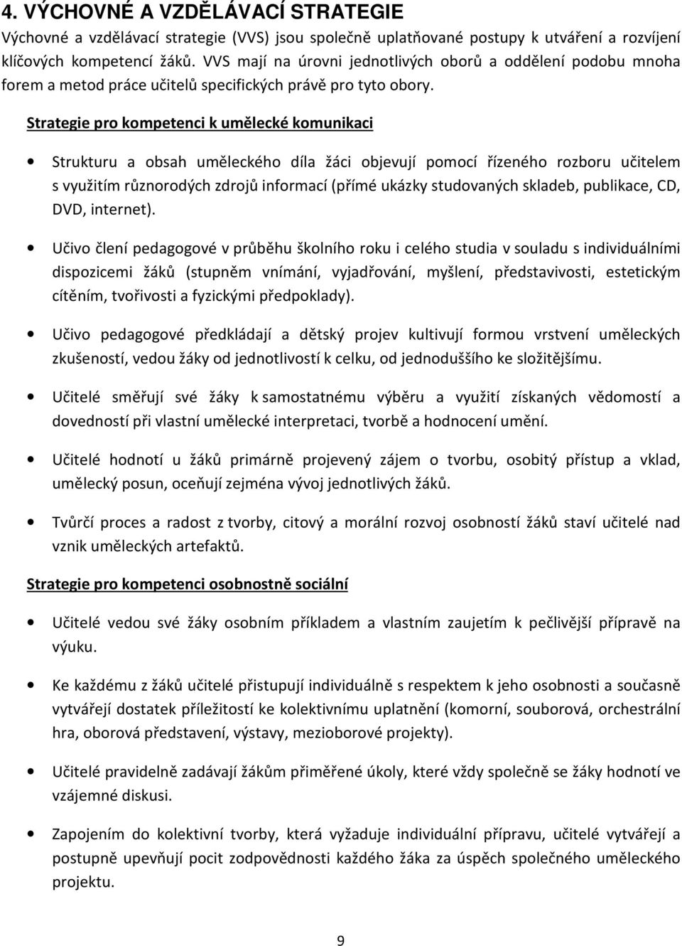 Strategie pro kompetenci k umělecké komunikaci Strukturu a obsah uměleckého díla žáci objevují pomocí řízeného rozboru učitelem s využitím různorodých zdrojů informací (přímé ukázky studovaných