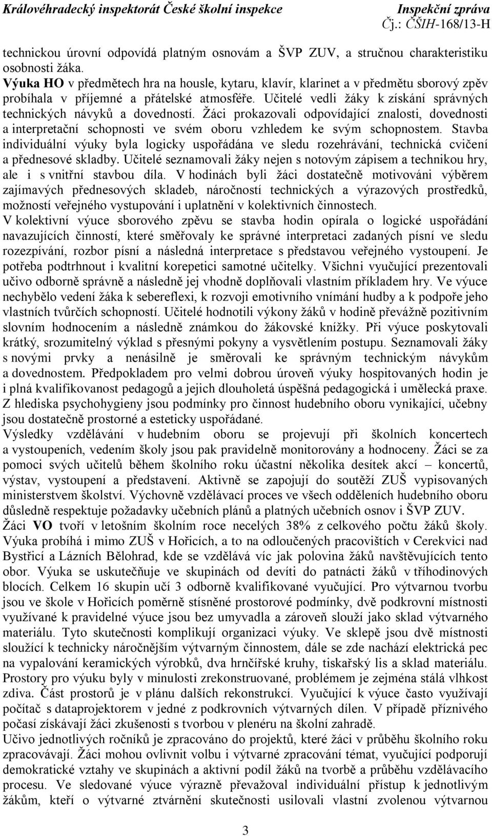 Učitelé vedli žáky k získání správných technických návyků a dovedností. Žáci prokazovali odpovídající znalosti, dovednosti a interpretační schopnosti ve svém oboru vzhledem ke svým schopnostem.