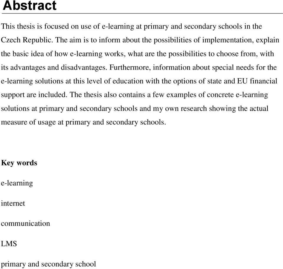 disadvantages. Furthermore, information about special needs for the e-learning solutions at this level of education with the options of state and EU financial support are included.