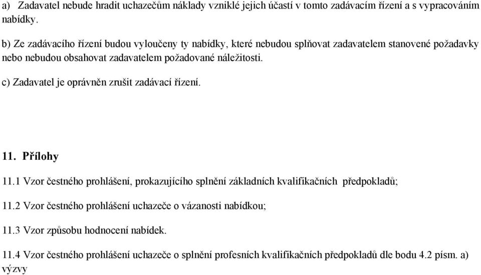 náležitosti. c) Zadavatel je oprávněn zrušit zadávací řízení. 11. Přílohy 11.