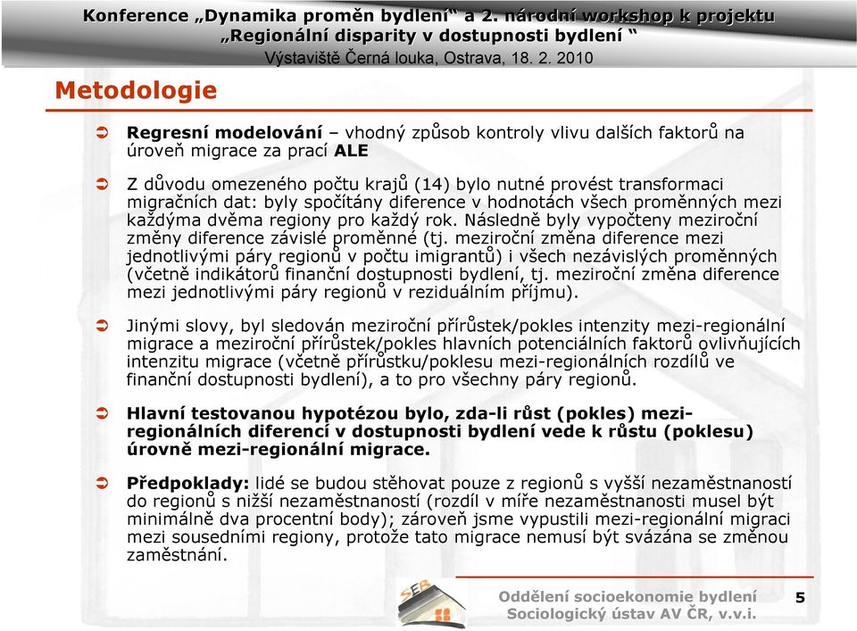 meziroční změna diference mezi jednotlivými páry regionů vpočtu imigrantů) i všech nezávislých proměnných (včetně indikátorů finanční dostupnosti bydlení, tj.