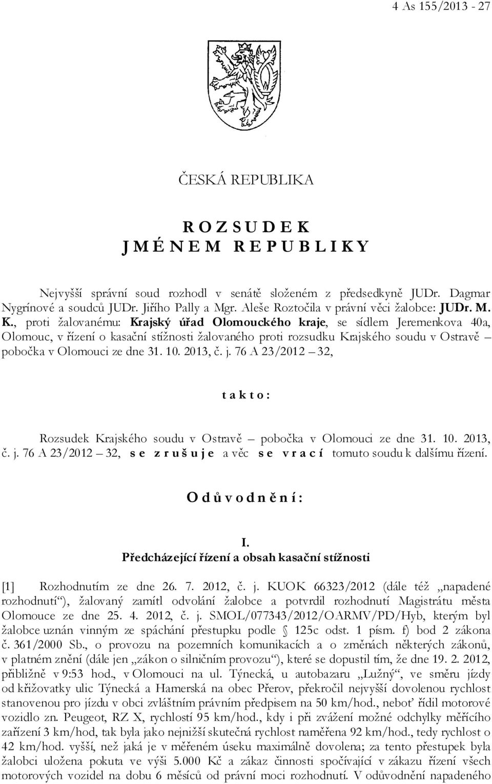 , proti žalovanému: Krajský úřad Olomouckého kraje, se sídlem Jeremenkova 40a, Olomouc, v řízení o kasační stížnosti žalovaného proti rozsudku Krajského soudu v Ostravě pobočka v Olomouci ze dne 31.