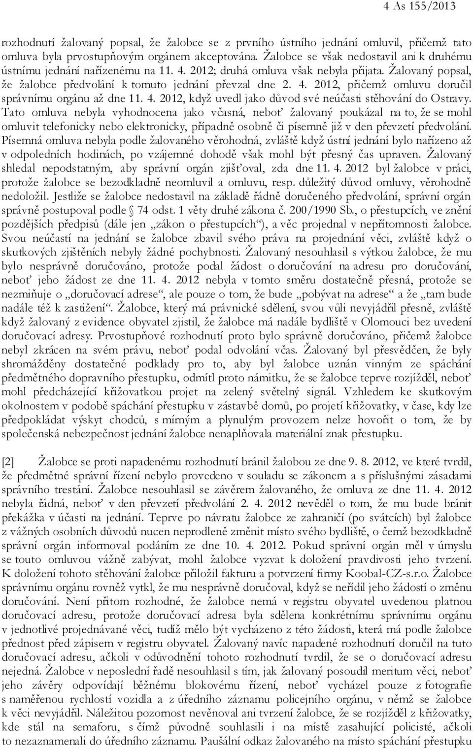 4. 2012, když uvedl jako důvod své neúčasti stěhování do Ostravy.