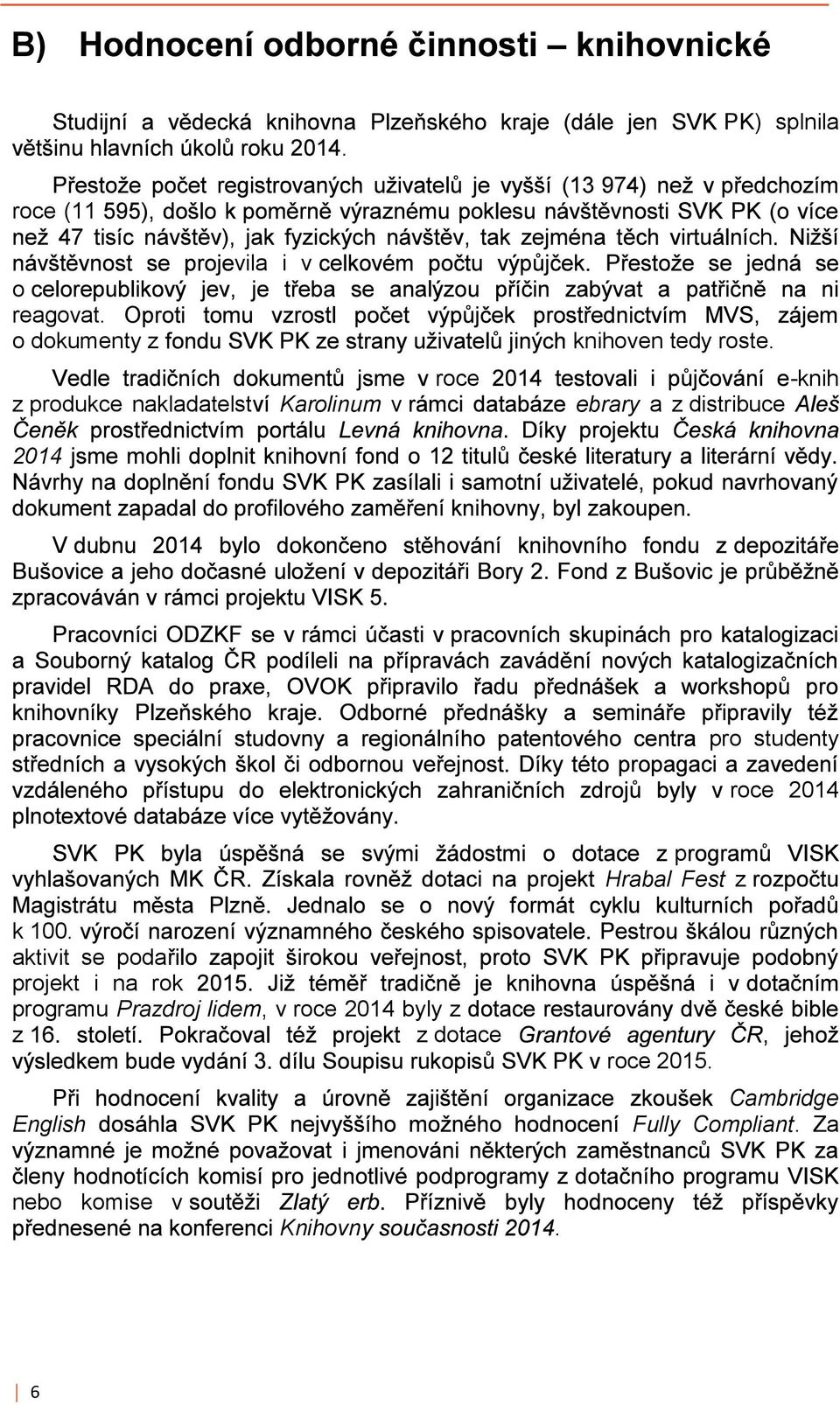 2014 p Hrabal Fest z k 100 aktivit se poda projekt i na rok programu Prazdroj lidem, v