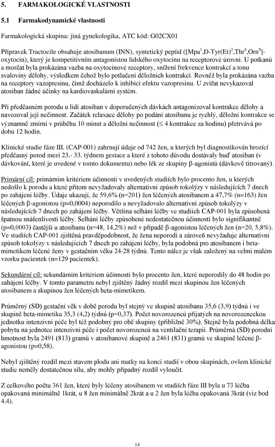 oxytocin), který je kompetitivním antagonistou lidského oxytocinu na receptorové úrovni.