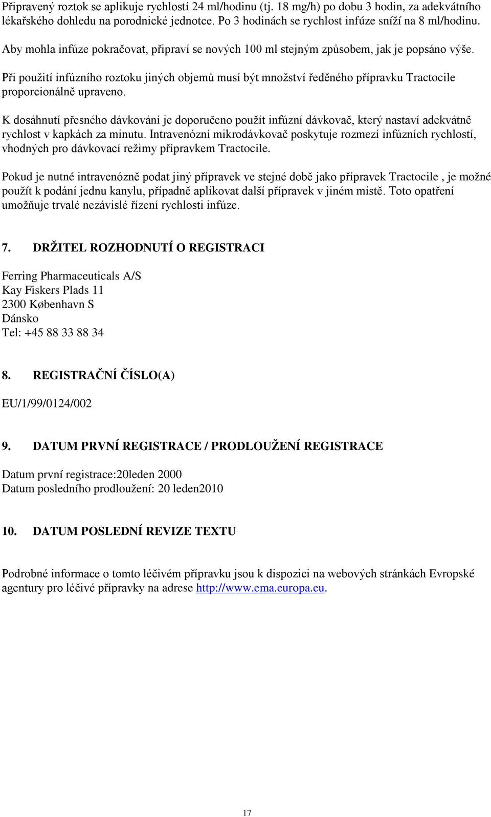 Při použití infúzního roztoku jiných objemů musí být množství ředěného přípravku Tractocile proporcionálně upraveno.