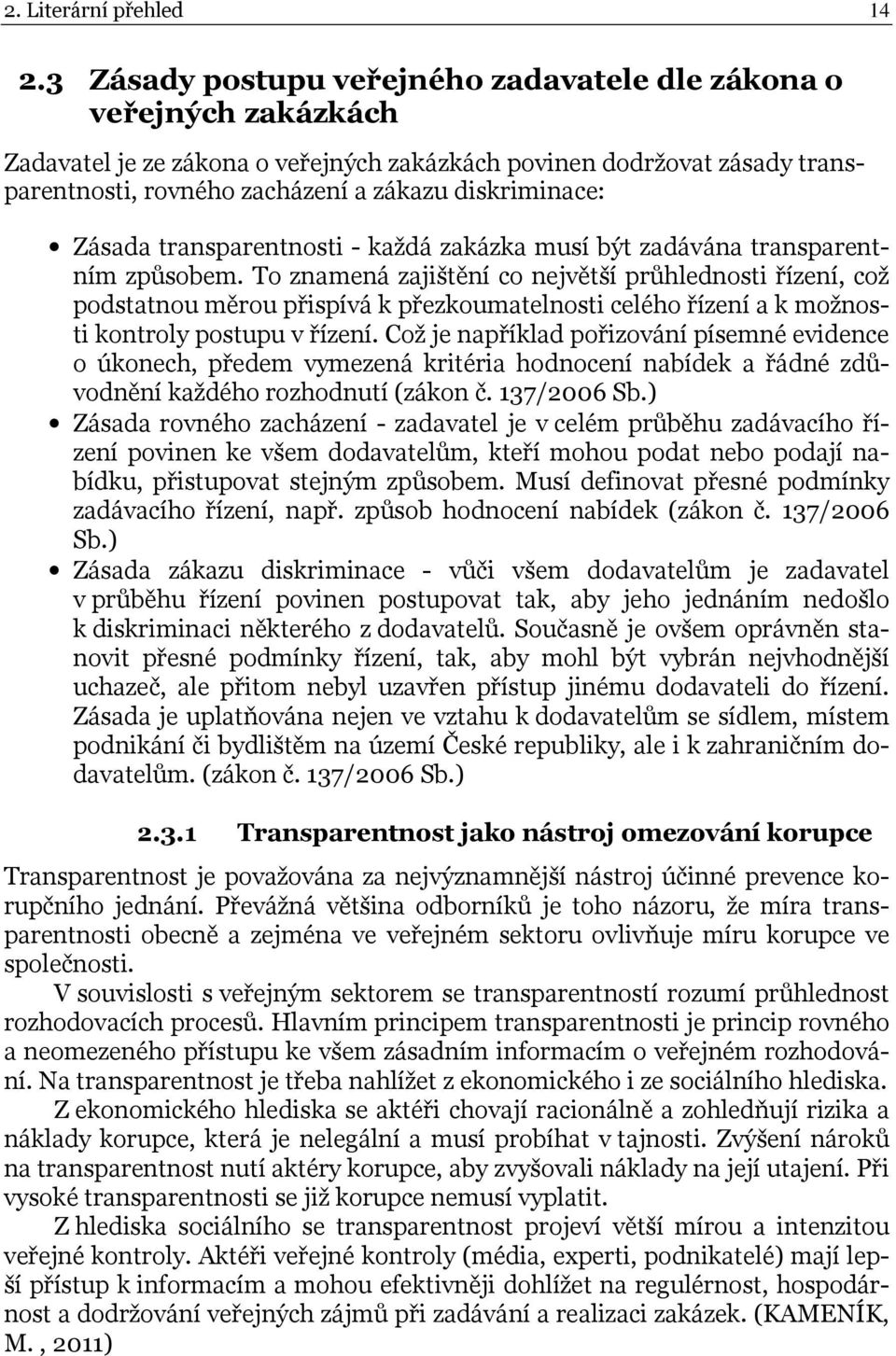 Zásada transparentnosti - každá zakázka musí být zadávána transparentním způsobem.