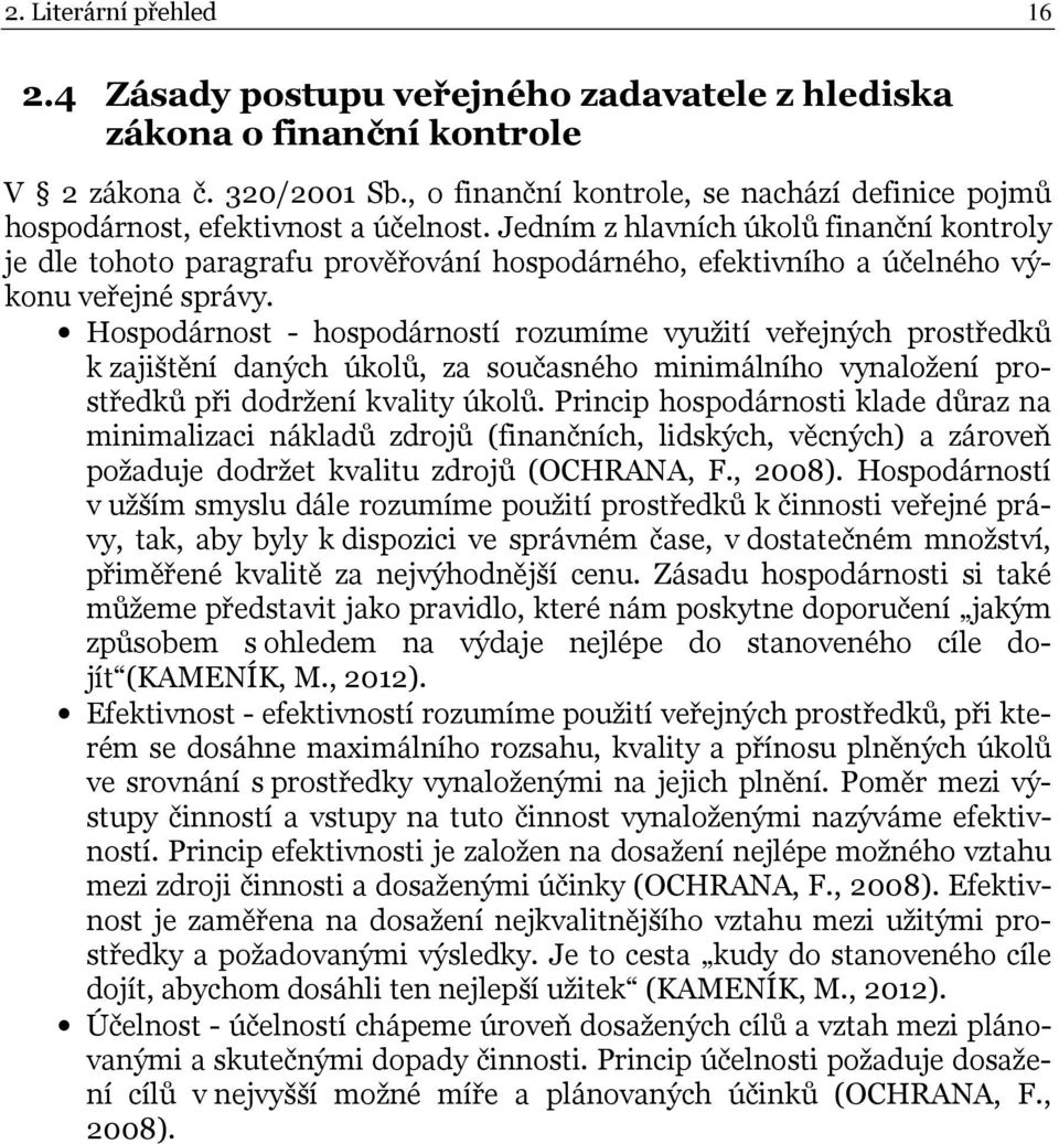 Jedním z hlavních úkolů finanční kontroly je dle tohoto paragrafu prověřování hospodárného, efektivního a účelného výkonu veřejné správy.