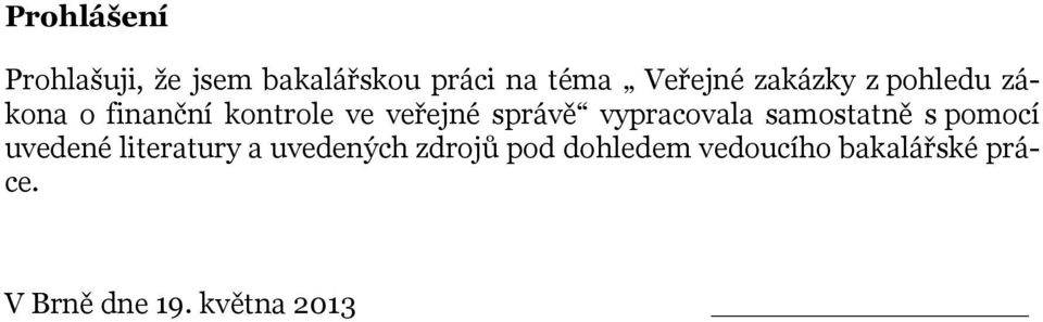 vypracovala samostatně s pomocí uvedené literatury a uvedených