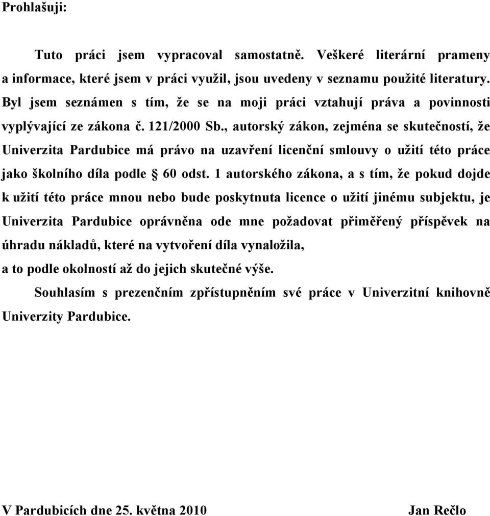 , autorský zákon, zejména se skutečností, že Univerzita Pardubice má právo na uzavření licenční smlouvy o užití této práce jako školního díla podle 60 odst.