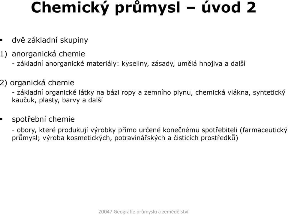 syntetický kaučuk, plasty, barvy a další spotřební chemie - obory, které produkují výrobky přímo určené konečnému