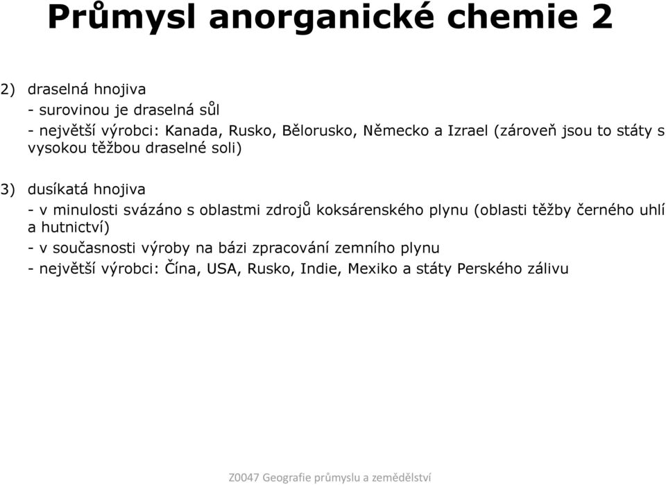 svázáno s oblastmi zdrojů koksárenského plynu (oblasti těţby černého uhlí a hutnictví) - v současnosti výroby na bázi