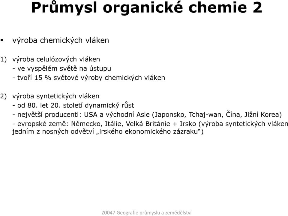 století dynamický růst - největší producenti: USA a východní Asie (Japonsko, Tchaj-wan, Čína, Jiţní Korea) - evropské