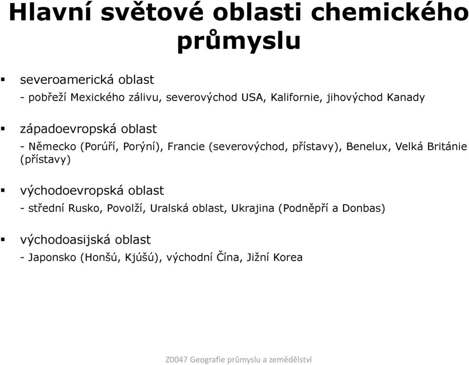 Benelux, Velká Británie (přístavy) východoevropská oblast - střední Rusko, Povolţí, Uralská oblast, Ukrajina