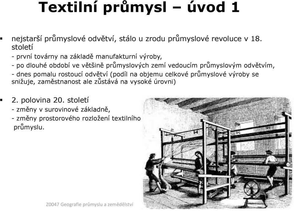 odvětvím, - dnes pomalu rostoucí odvětví (podíl na objemu celkové průmyslové výroby se sniţuje, zaměstnanost ale zůstává na