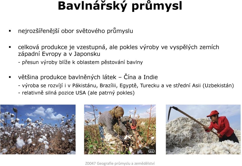 produkce bavlněných látek Čína a Indie - výroba se rozvíjí i v Pákistánu, Brazílii, Egyptě, Turecku a ve