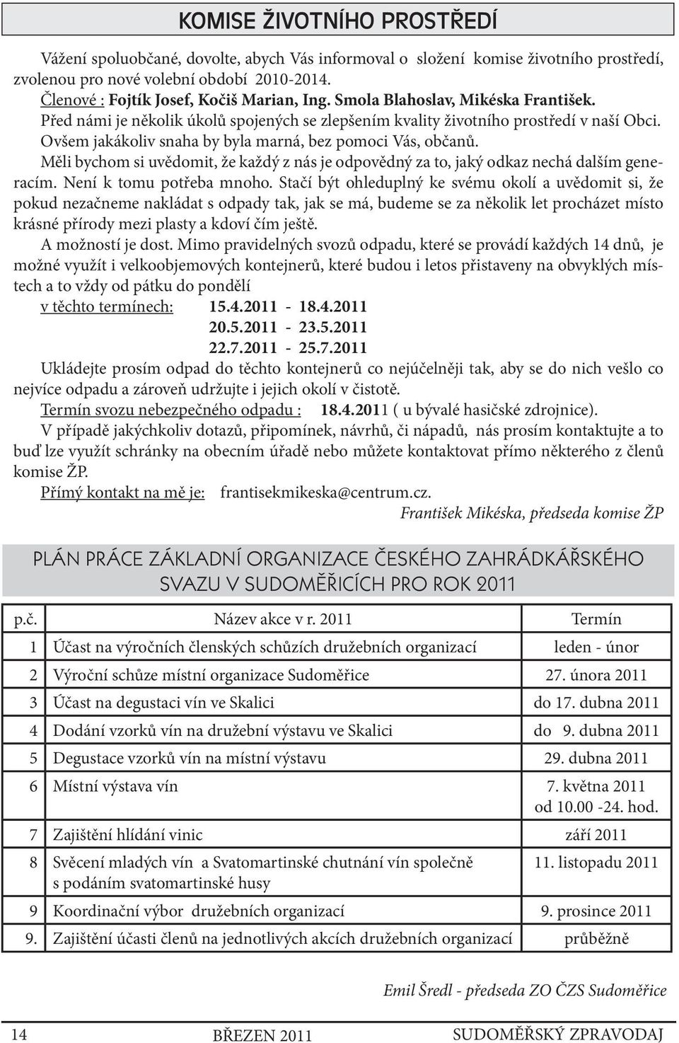 Měli bychom si uvědomit, že každý z nás je odpovědný za to, jaký odkaz nechá dalším generacím. Není k tomu potřeba mnoho.