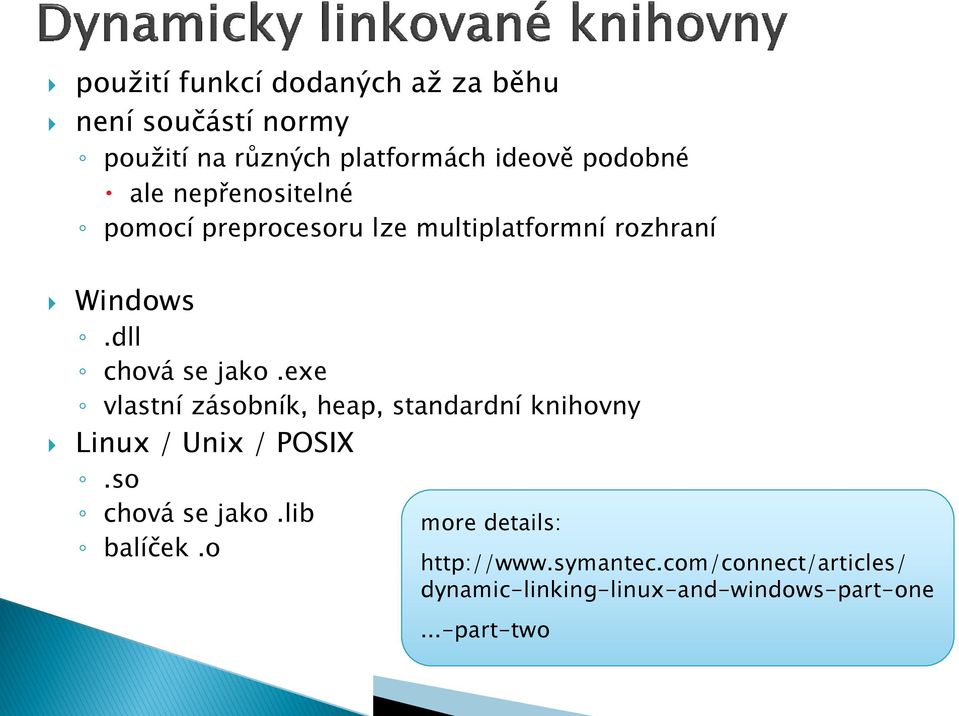 exe vlastní zásobník, heap, standardní knihovny Linux / Unix / POSIX.so chová se jako.lib balíček.