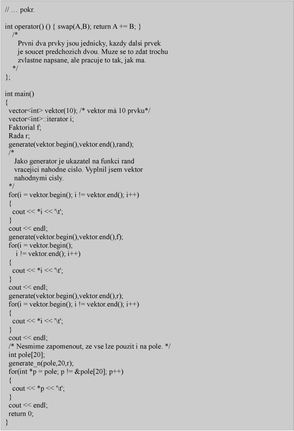 */ ; int main() vector<int> vektor(10); vektor má 10 prvku*/ vector<int>::iterator i; Faktorial f; Rada r; generate(vektor.begin(),vektor.