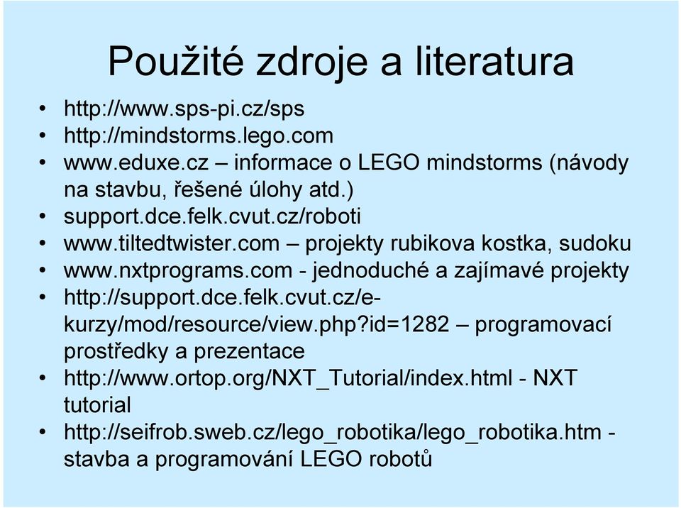 com projekty rubikova kostka, sudoku www.nxtprograms.com - jednoduché a zajímavé projekty http://support.dce.felk.cvut.