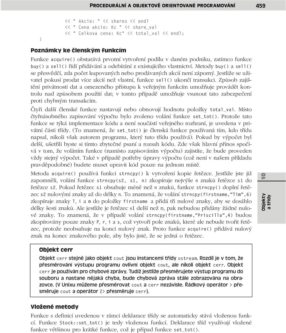 Metody buy() a sell() se přesvědčí, zda počet kupovaných nebo prodávaných akcií není záporný. Jestliže se uživatel pokusí prodat více akcií než vlastní, funkce sell() ukončí transakci.