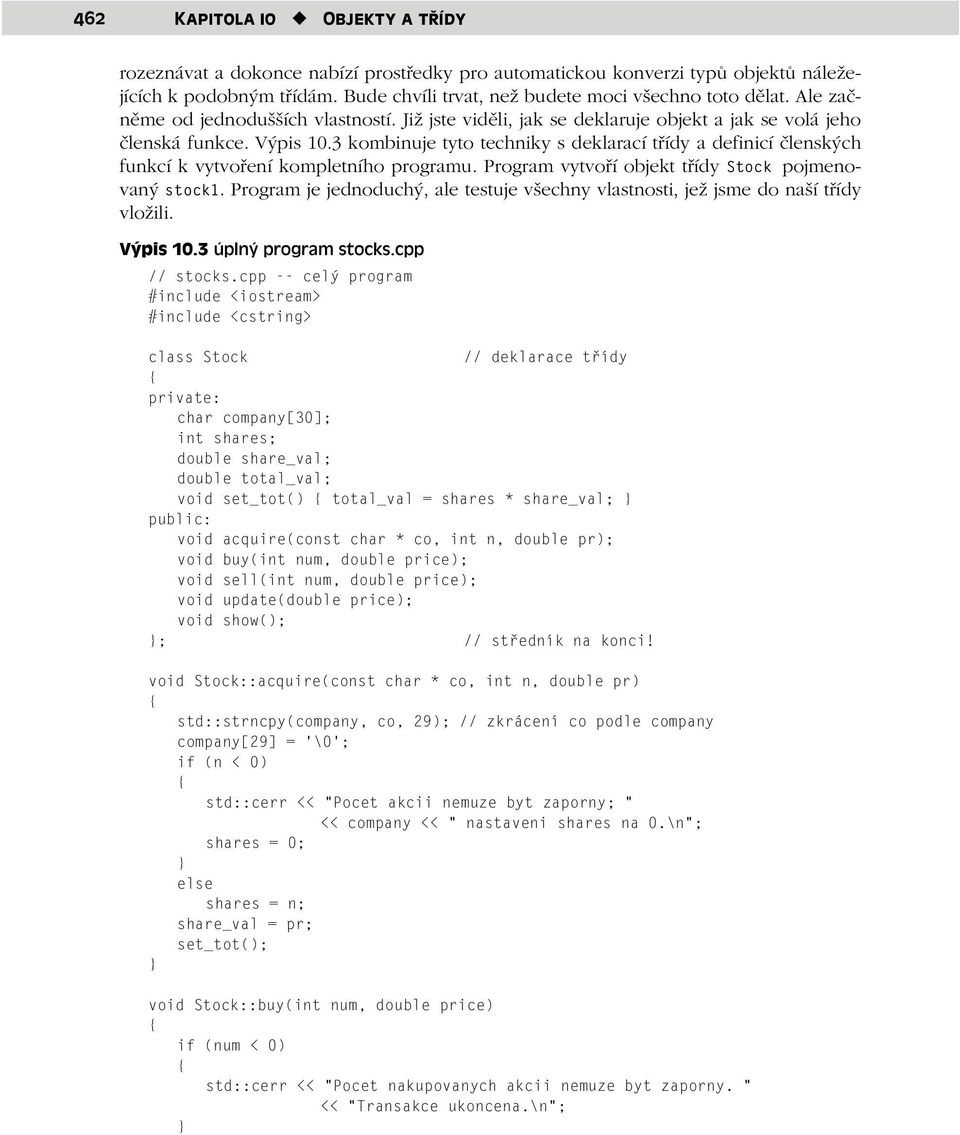 3 kombinuje tyto techniky s deklarací třídy a definicí členských funkcí k vytvoření kompletního programu. Program vytvoří objekt třídy Stock pojmenovaný stock1.