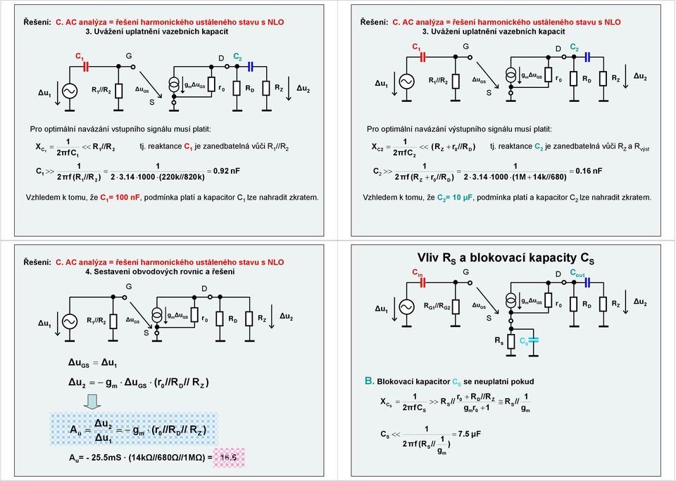 Pro optiální navázání pního sinál sí platit: XC2 << ( + r//) 2πfC 2 C2 >>.6 nf 2πf ( + r // ) 2 3.4 (M + 4k//68) tj.