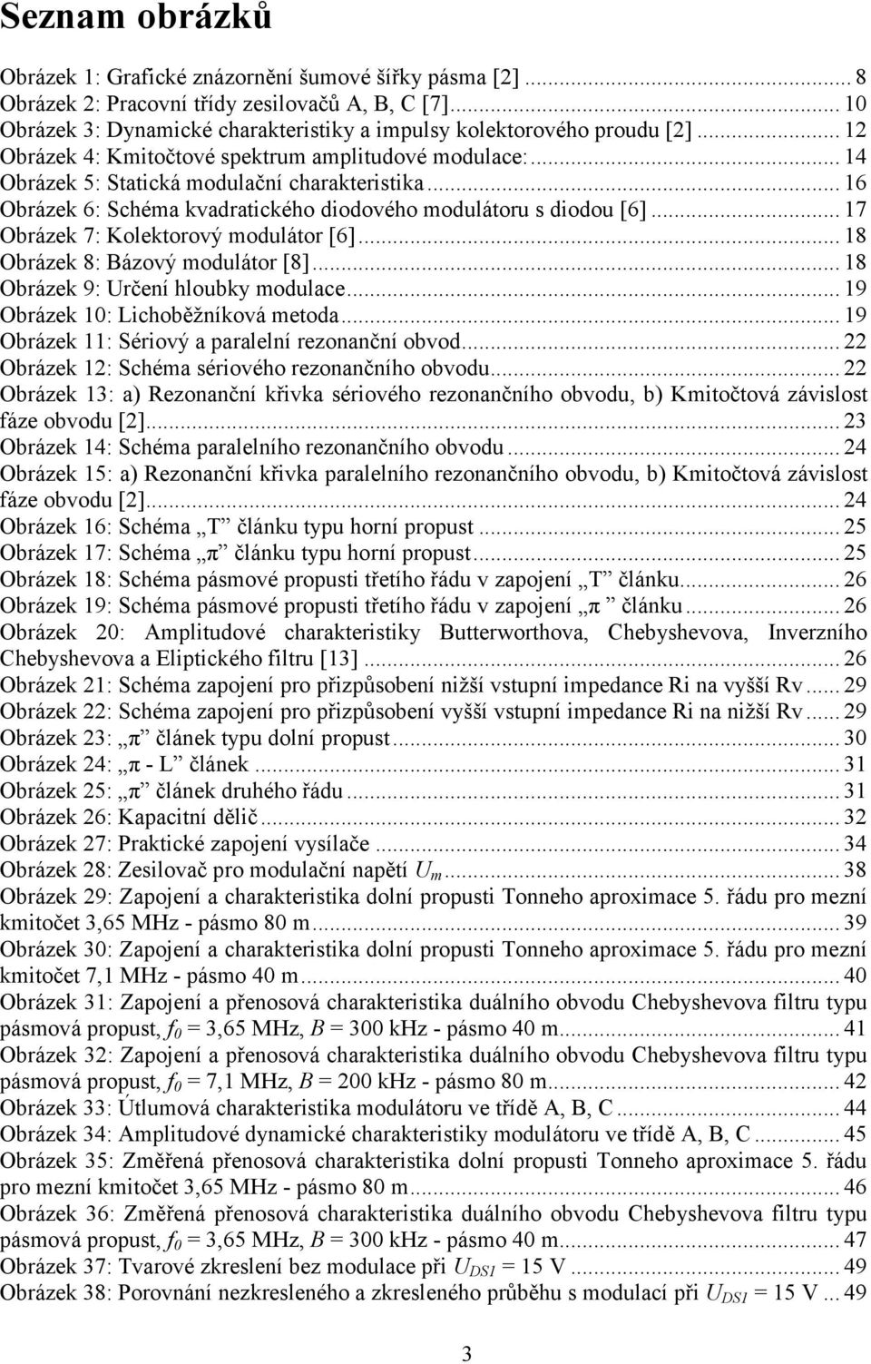 .. 17 Obrázek 7: Kolektorový modulátor [6]... 18 Obrázek 8: Bázový modulátor [8]... 18 Obrázek 9: Určení hloubky modulace... 19 Obrázek 10: Lichoběţníková metoda.