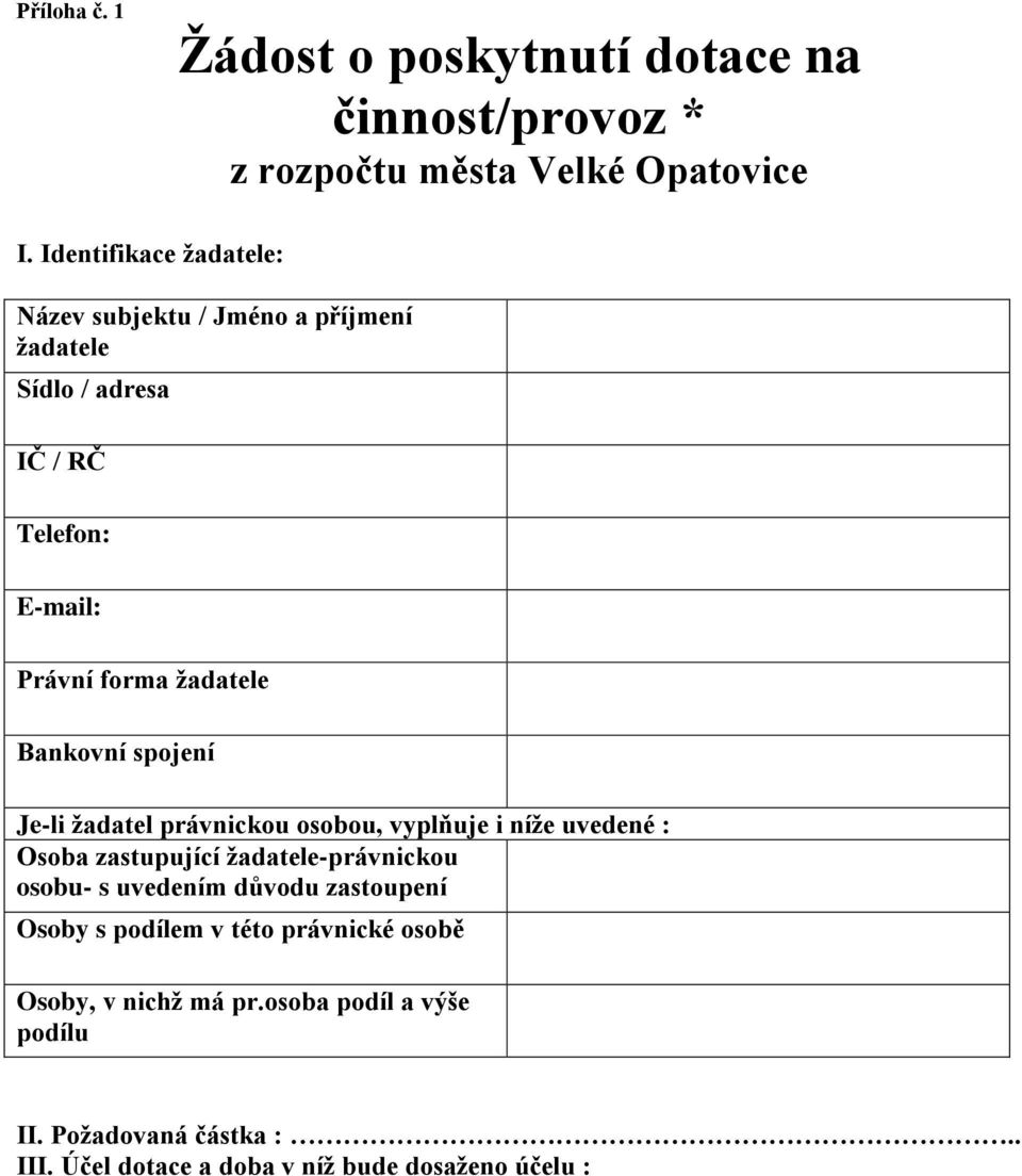 Bankovní spojení Je-li žadatel právnickou osobou, vyplňuje i níže uvedené : Osoba zastupující žadatele-právnickou osobu- s uvedením