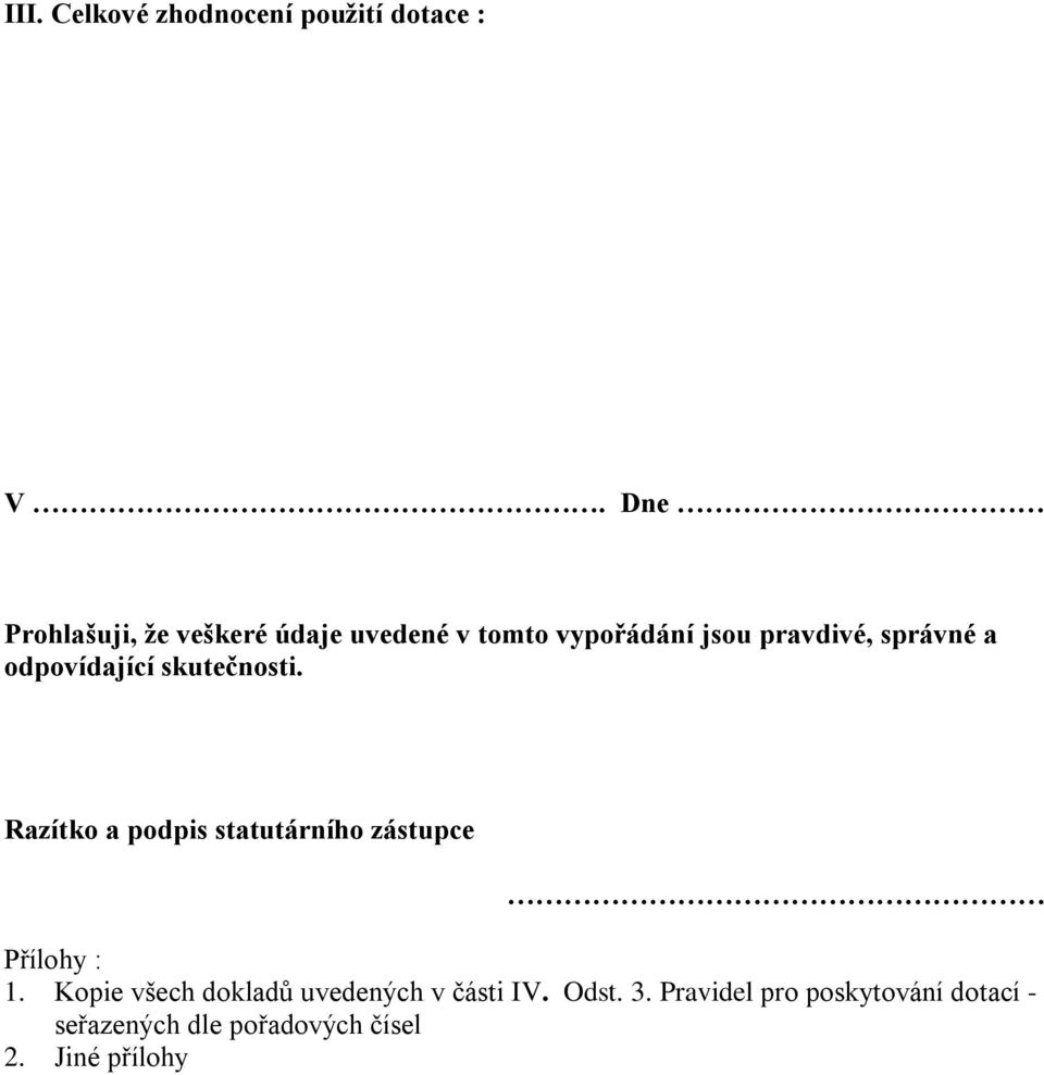 odpovídající skutečnosti. Razítko a podpis statutárního zástupce Přílohy : 1.