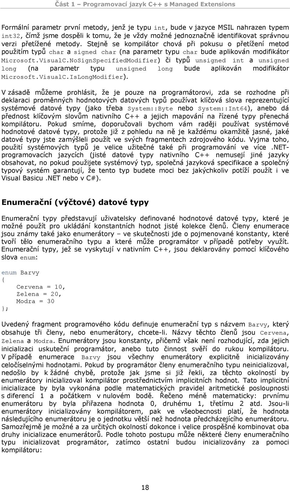 NoSignSpecifiedModifier) či typů unsigned int a unsigned long (na parametr typu unsigned long bude aplikován modifikátor Microsoft.VisualC.IsLongModifier).
