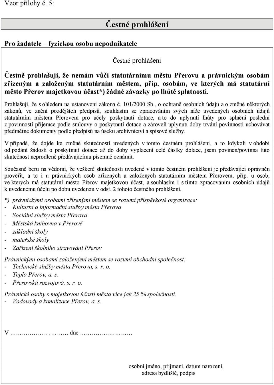 městem, příp. osobám, ve kterých má statutární město Přerov majetkovou účast*) žádné závazky po lhůtě splatnosti. Prohlašuji, že s ohledem na ustanovení zákona č. 101/2000 Sb.