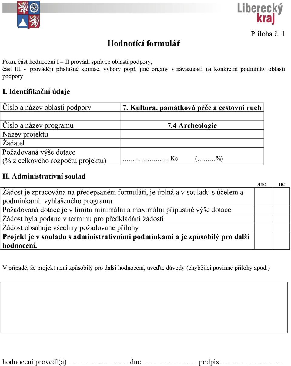 4 Archeologie Název projektu Žadatel Požadovaná výše dotace (% z celkového rozpočtu projektu).. Kč ( %) II.