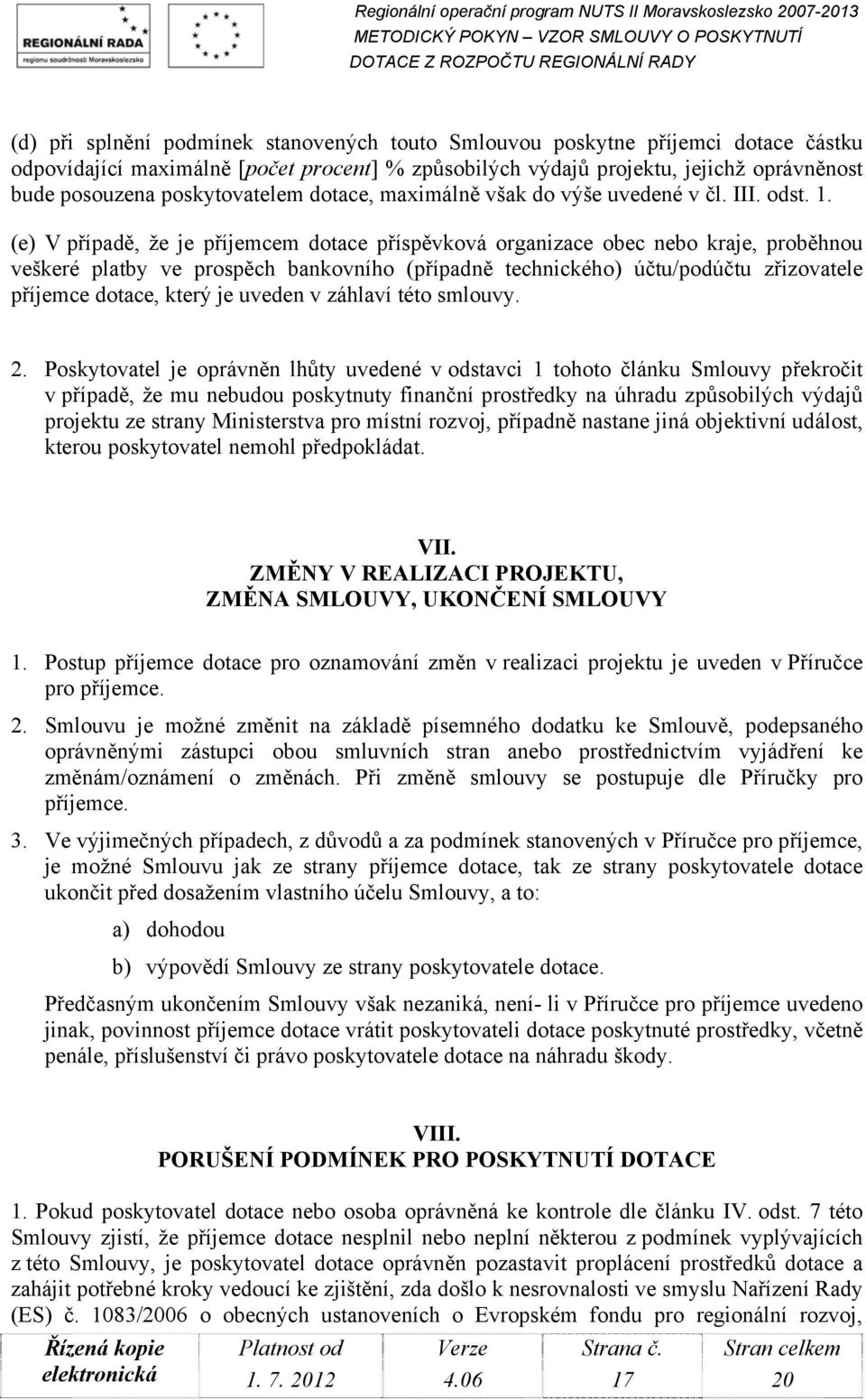 (e) V případě, že je příjemcem dotace příspěvková organizace obec nebo kraje, proběhnou veškeré platby ve prospěch bankovního (případně technického) účtu/podúčtu zřizovatele příjemce dotace, který je