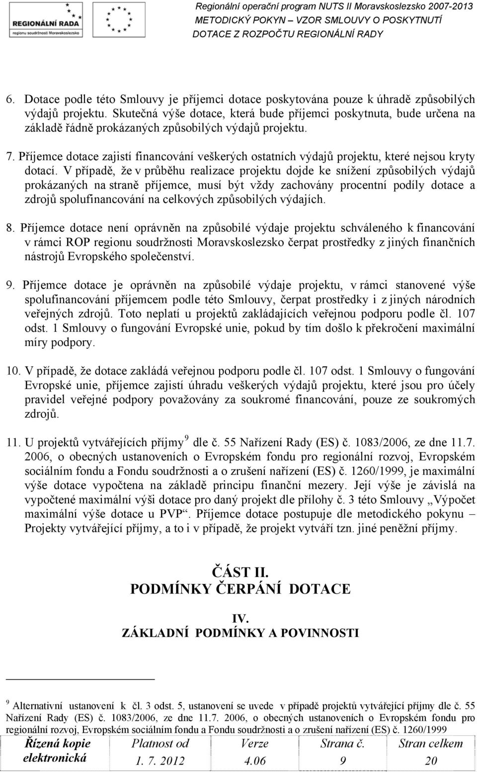 Příjemce dotace zajistí financování veškerých ostatních výdajů projektu, které nejsou kryty dotací.