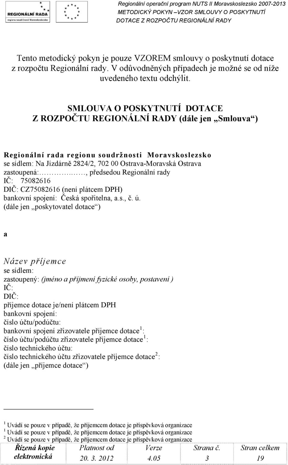 zastoupená:., předsedou Regionální rady IČ: 75082616 DIČ: CZ75082616 (není plátcem DPH) bankovní spojení: Česká spořitelna, a.s., č. ú.