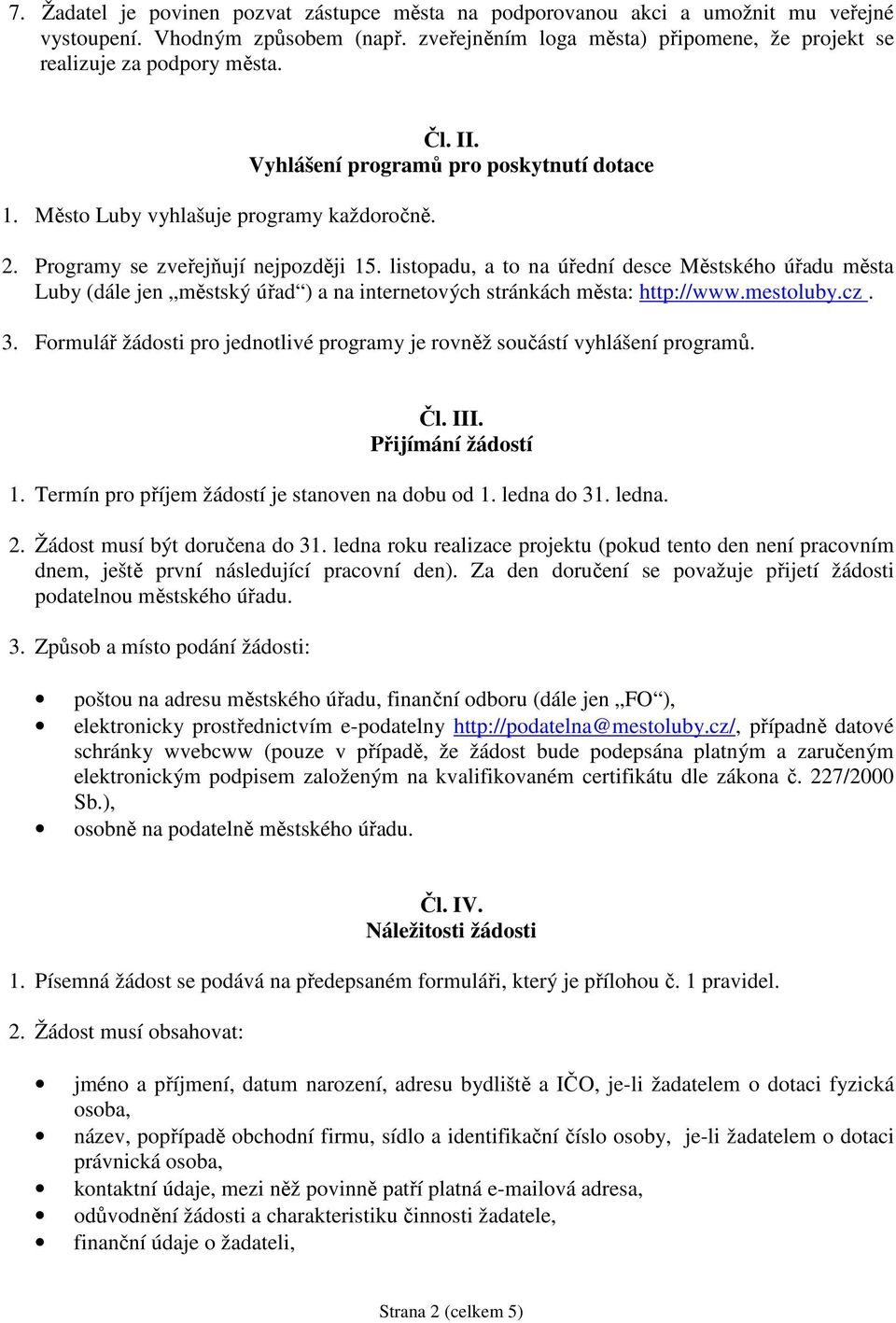 listopadu, a to na úřední desce Městského úřadu města Luby (dále jen městský úřad ) a na internetových stránkách města: http://www.mestoluby.cz. 3.