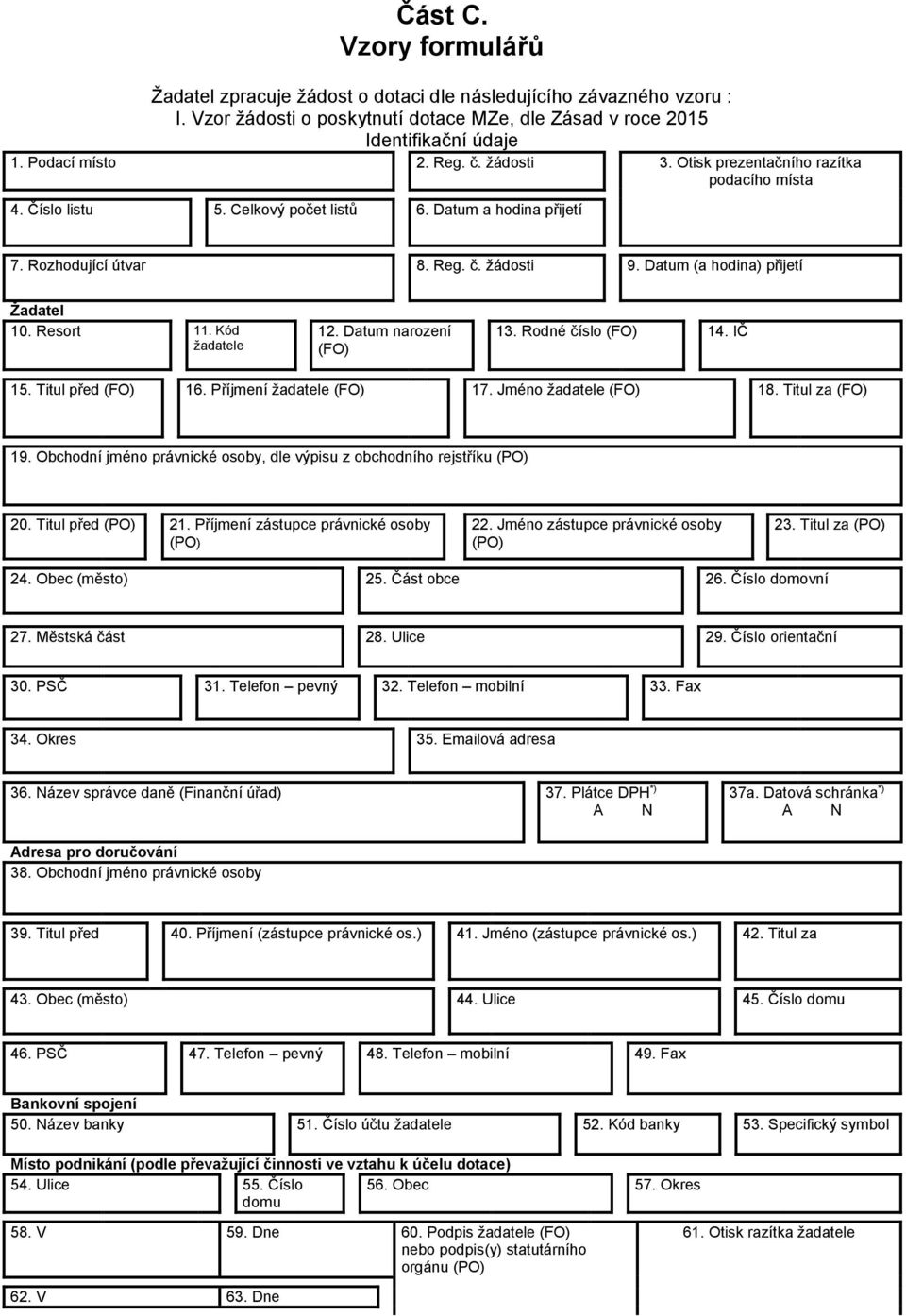 Resort 11. Kód žadatele 12. Datum narození (FO) 13. Rodné číslo (FO) 14. IČ 15. Titul před (FO) 16. Příjmení žadatele (FO) 17. Jméno žadatele (FO) 18. Titul za (FO) 19.