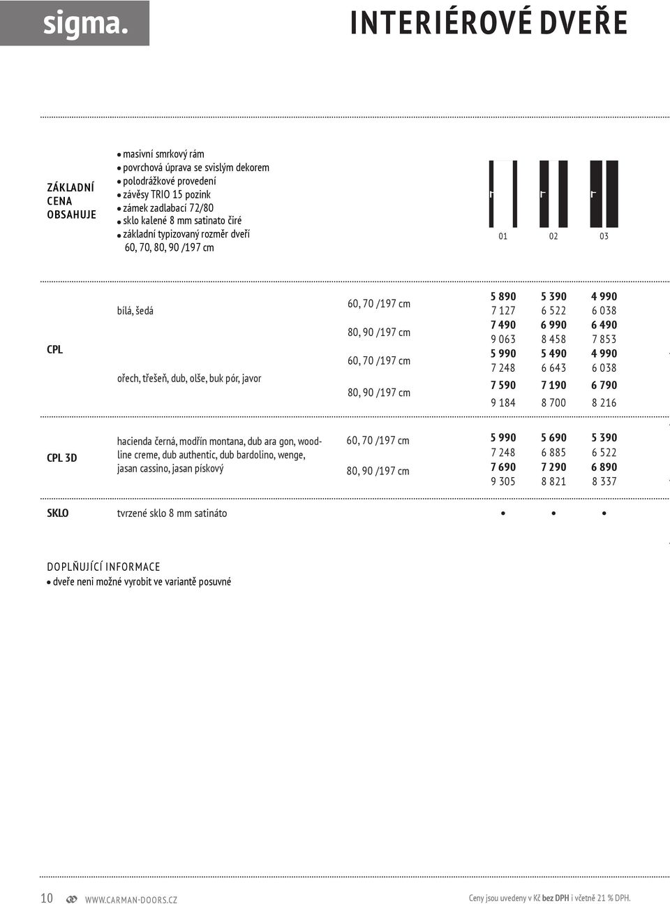 javor 60, 70 /197 cm 80, 90 /197 cm 60, 70 /197 cm 80, 90 /197 cm 5 890 5 390 4 990 7 127 6 522 6 038 7 490 6 990 6 490 9 063 8 458 7 853 5 990 5 490 4 990 7 248 6 643 6 038 7 590 7 190