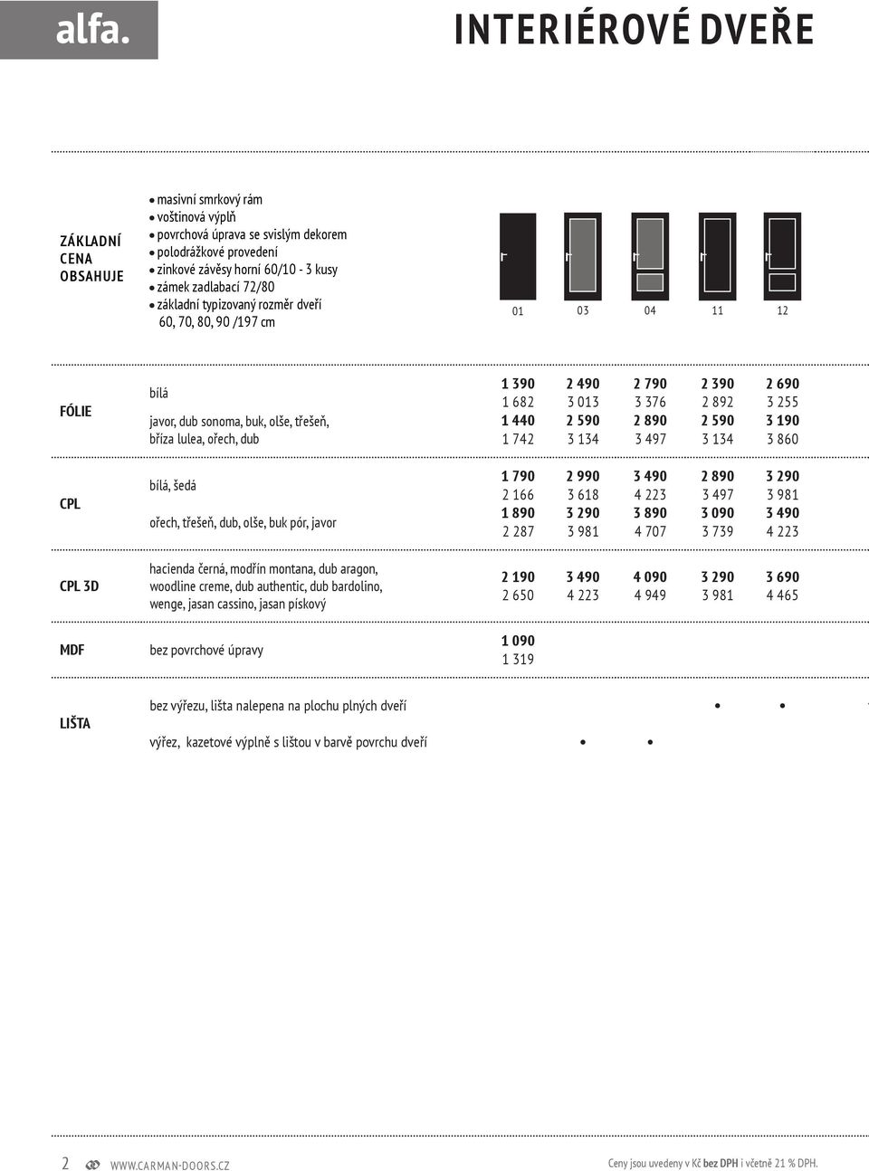 jasan pískový bez povrchové úpravy 1 390 2 490 2 790 2 390 2 690 1 682 3 013 3 376 2 892 3 255 1 440 2 590 2 890 2 590 3 190 1 742 3 134 3 497 3 134 3 860 1 790 2 990 3 490 2 890 3 290 2 166 3 618 4