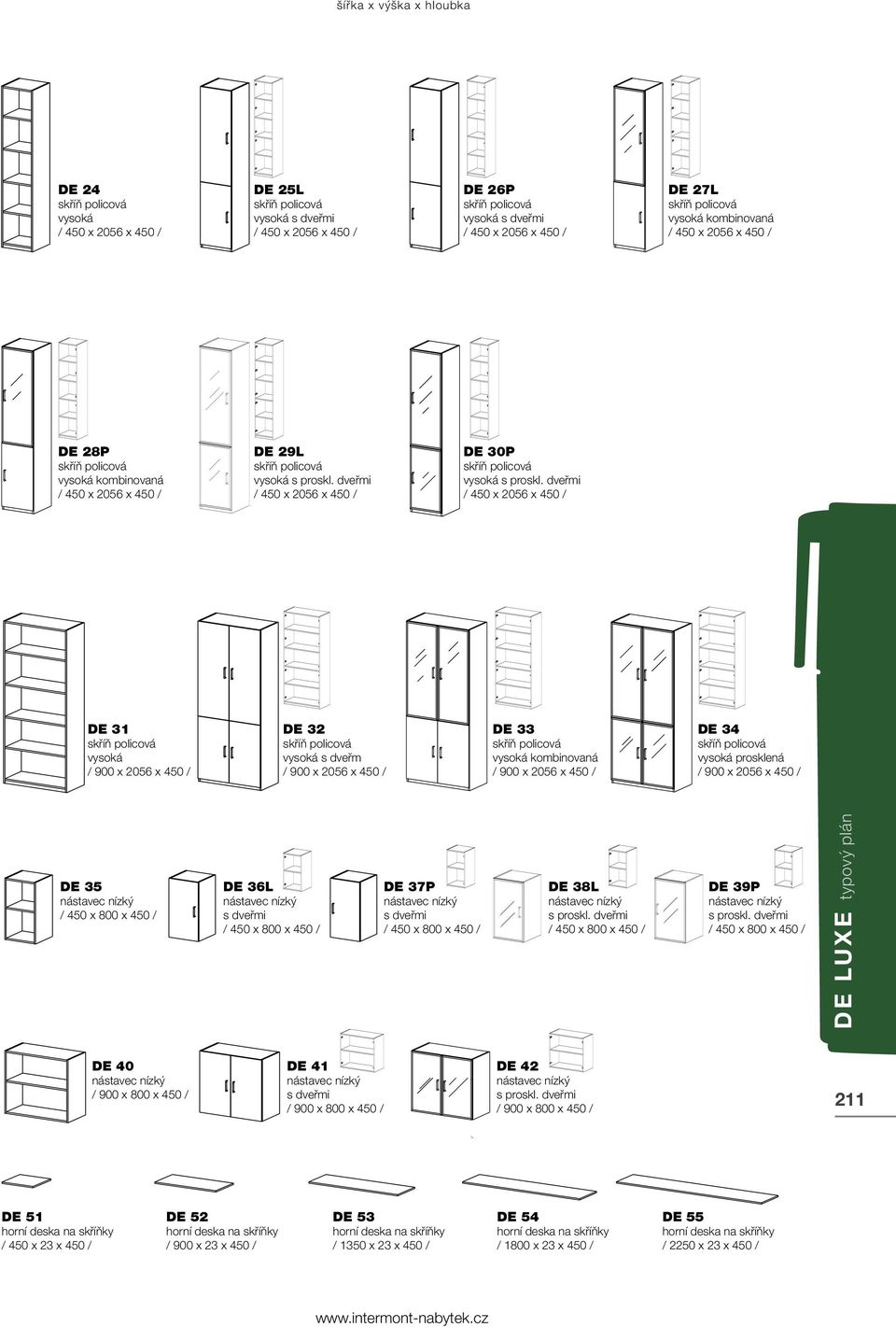 dveřmi / 450 x 2056 x 450 / DE 31 vysoká / 900 x 2056 x 450 / DE 32 vysoká s dveřm / 900 x 2056 x 450 / DE 33 vysoká kombinovaná / 900 x 2056 x 450 / DE 34 vysoká prosklená / 900 x 2056 x 450 / DE 35