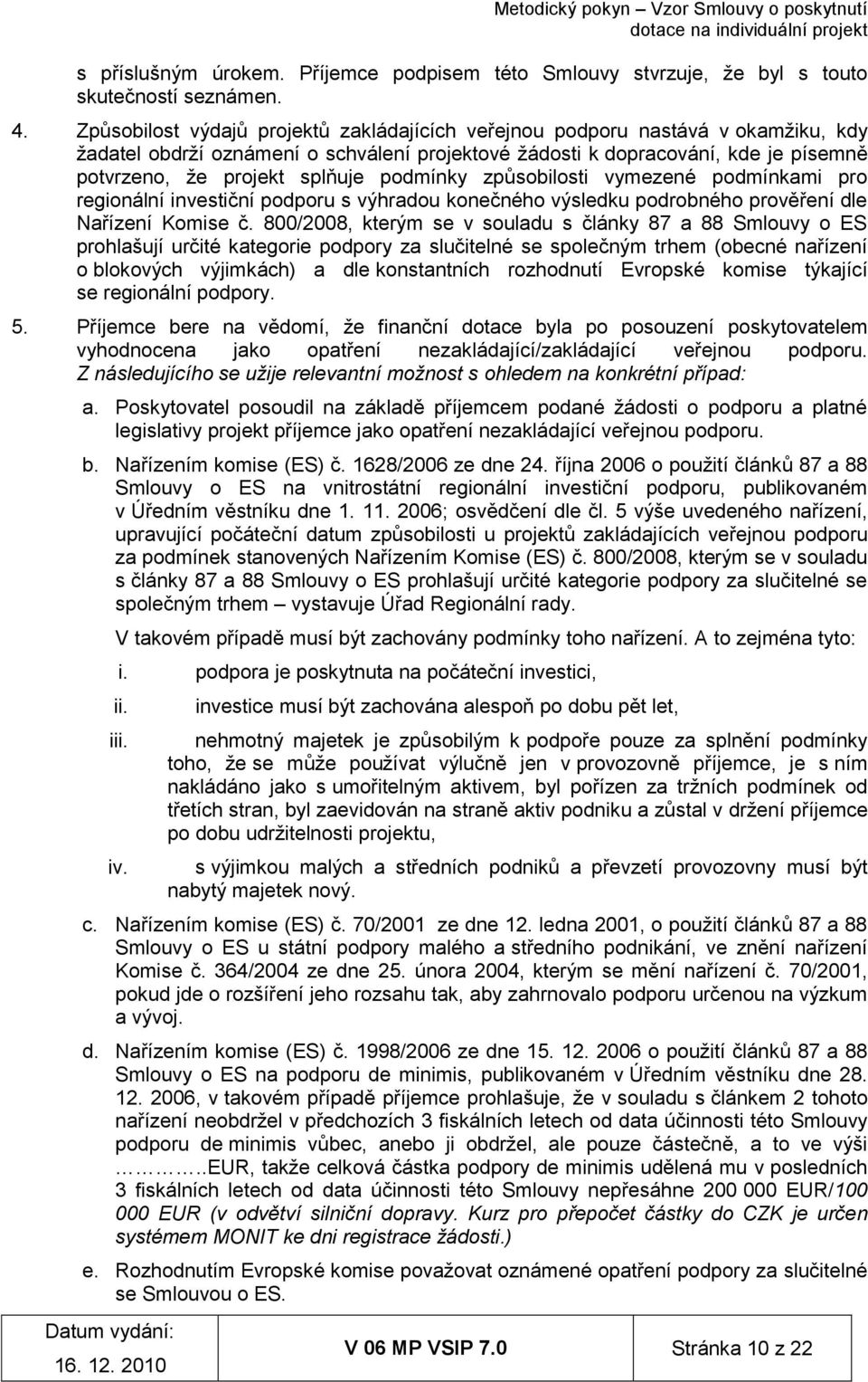 podmínky způsobilosti vymezené podmínkami pro regionální investiční podporu s výhradou konečného výsledku podrobného prověření dle Nařízení Komise č.