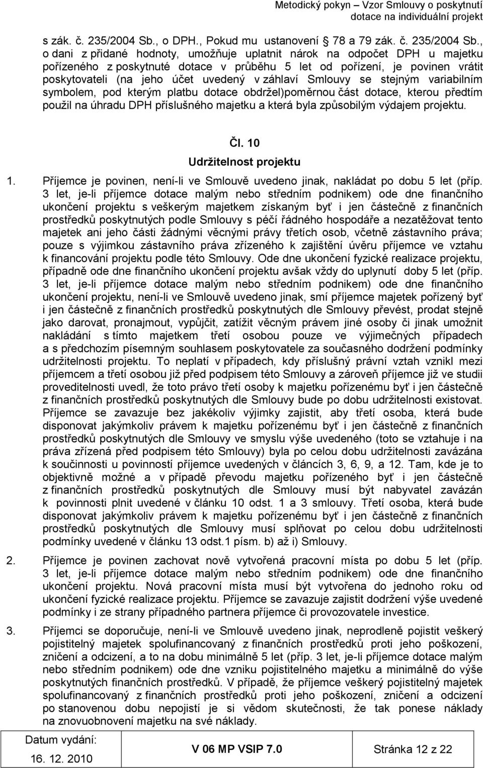 , o dani z přidané hodnoty, umožňuje uplatnit nárok na odpočet DPH u majetku pořízeného z poskytnuté dotace v průběhu 5 let od pořízení, je povinen vrátit poskytovateli (na jeho účet uvedený v