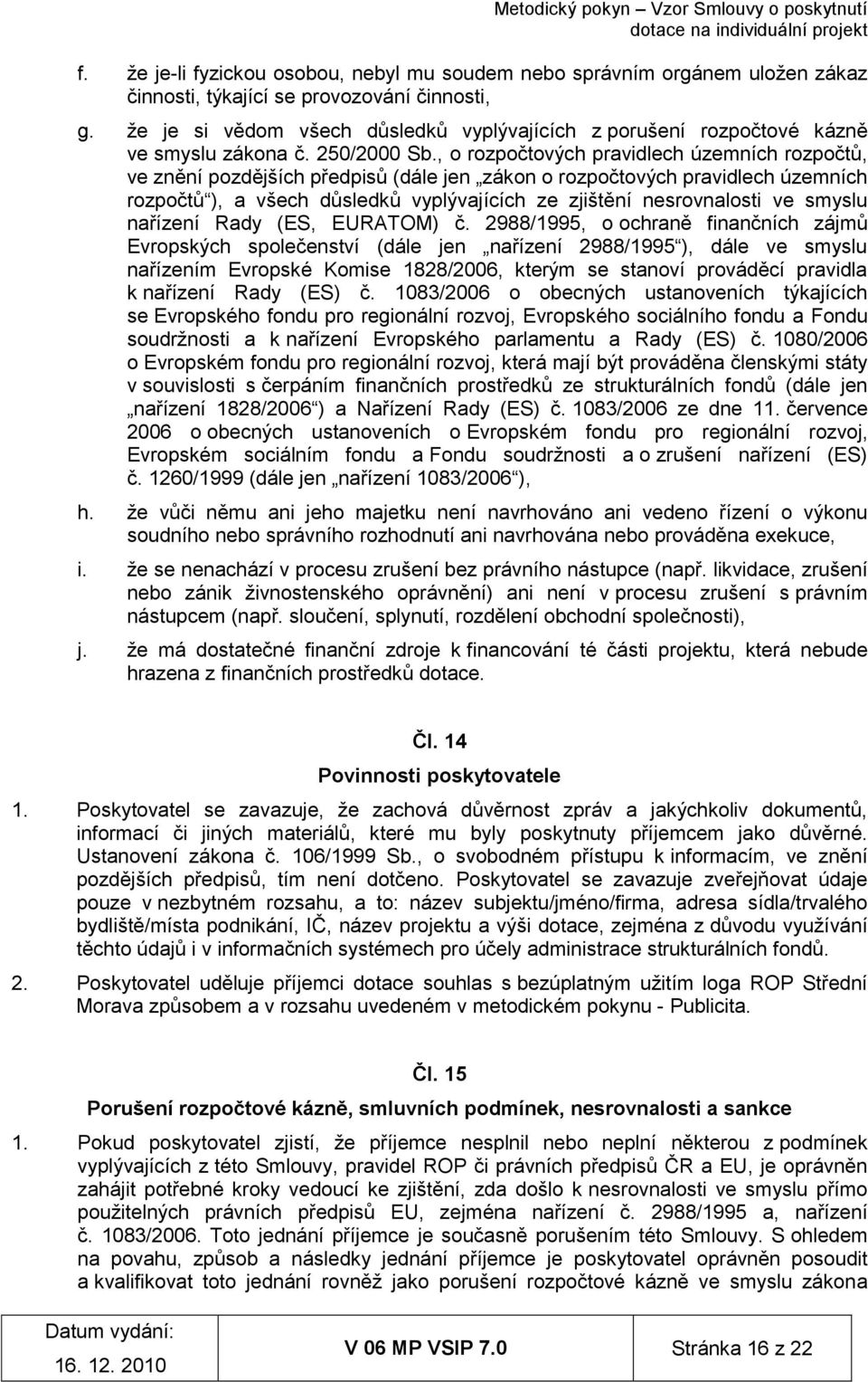 , o rozpočtových pravidlech územních rozpočtů, ve znění pozdějších předpisů (dále jen zákon o rozpočtových pravidlech územních rozpočtů ), a všech důsledků vyplývajících ze zjištění nesrovnalosti ve